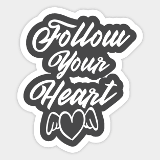 Follow Your Heart and Keep it in a mind.... Sticker